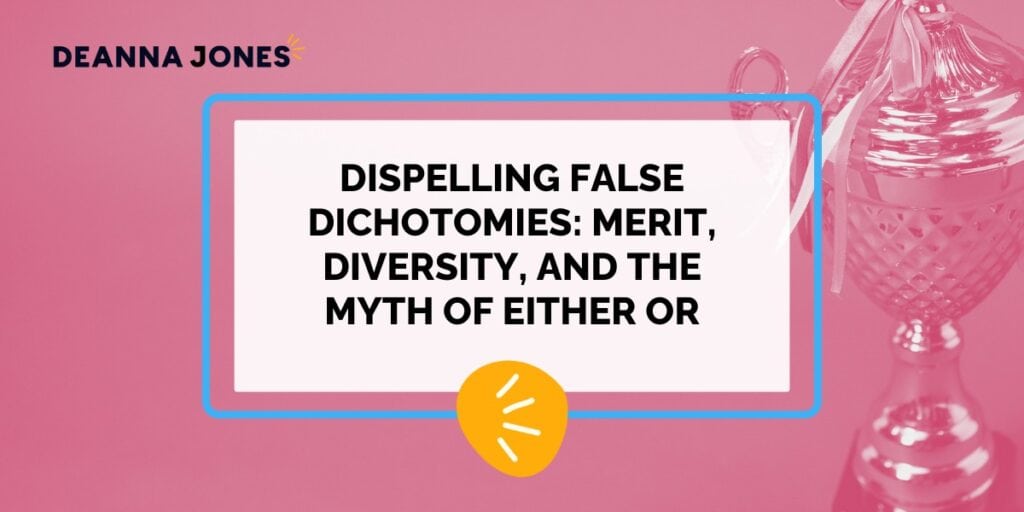 A graphic featuring the title "Dispelling False Dichotomies: Merit, Diversity, and the Myth of Either Or" on a pink background with a trophy and Deanna Jones' name.