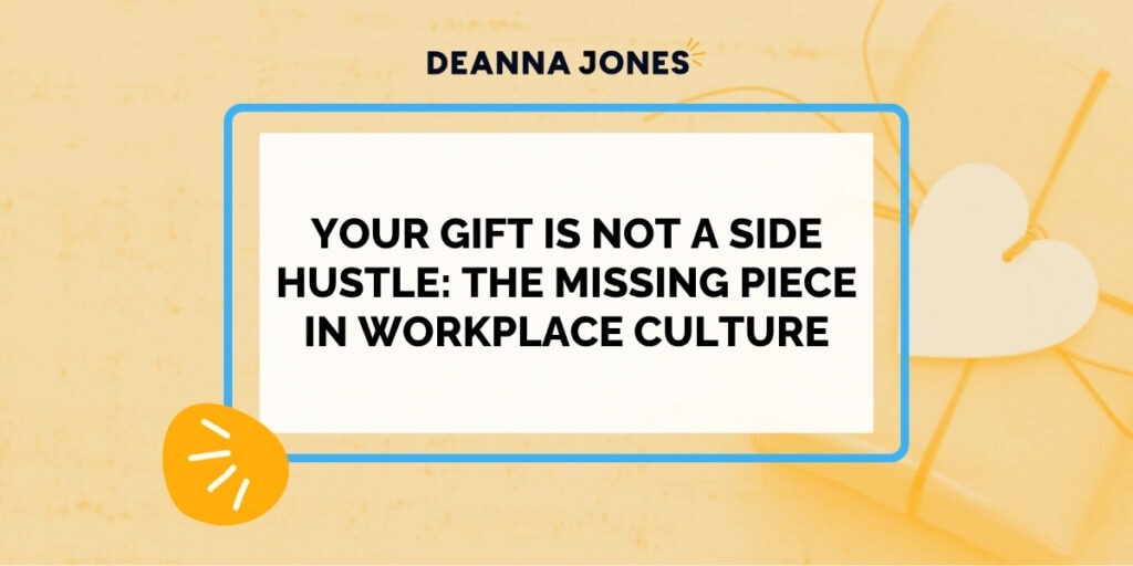 A presentation slide by Deanna Jones titled "Your Gift Is Not a Side Hustle: The Missing Piece in Workplace Culture," featuring a wrapped gift in the background.